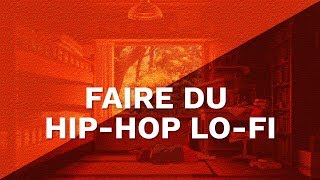 FAIRE DU HIPHOP LOFI [upl. by Hanikehs703]