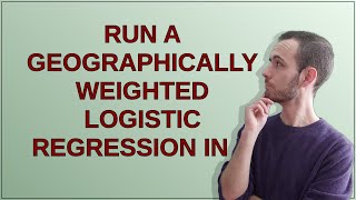 Gis Run a Geographically Weighted Logistic Regression in R [upl. by Frentz77]