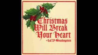 LCD Soundsystem  Christmas Will Break Your Heart [upl. by Alekat]