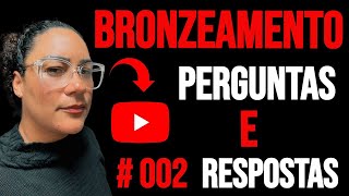 Perguntas e respostas 02 Tudo sobre Bronzeamento [upl. by Llertram]