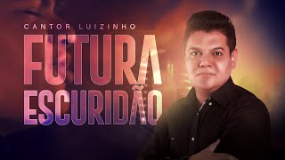 FUTURA ESCURIDÃO  LUIZINHO  Música Tema da Novela Apocalipse [upl. by Selym]