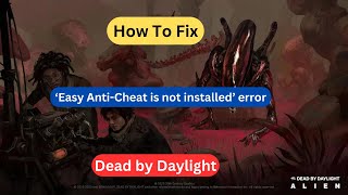 Dead by Daylight – How to Fix the ‘Easy AntiCheat is Not Installed’ Error [upl. by Figueroa]