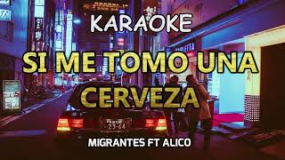 SI ME TOMO UNA CERVEZA  Migrantes ft Alico  KARAOKE  PISTA  LETRA [upl. by Anisamoht]