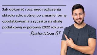 Jak rozliczyć składkę zdrowotną – przejście z ryczałtu na skalę w połowie roku 2022 w Rachmistrzu GT [upl. by Launamme410]