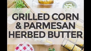 Grilled Corn with Herbed Parmesan Butter [upl. by Ilesara270]