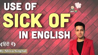 Use of quotSICK OFquot in English Language l Shiva Singhal [upl. by Sarilda]