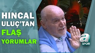 Hıncal Uluçtan Galatasarayın Galibiyetine Flaş Yorumlar  Hıncal Uluç İle Başbaşa [upl. by Sandell]