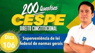 200 Questões CESPE  Superveniência de lei federal de normas gerais  Dica 106  Prof Ricardo Vale [upl. by Viridi93]