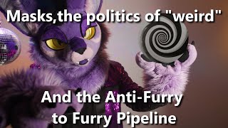 Masks the Politics of Weird and the Antifurry to Furry Pipeline [upl. by Akzseinga]