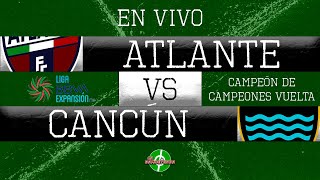 EN VIVO  ATLANTE VS CANCÚN  CAMPEÓN DE CAMPEONES VUELTA  LIGA DE EXPANSIÓN MX  20232024 [upl. by Ayam183]