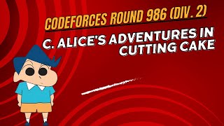 C Alices Adventures in Cutting Cake  Codeforces Round 986 Div 2  Explanation codeforces [upl. by Igor]