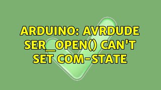 Arduino avrdude seropen cant set comstate 2 Solutions [upl. by Teodor]