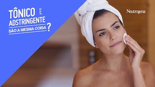 Tônico ou adstringente qual é o melhor para a minha pele  Neutrogena [upl. by Lang]