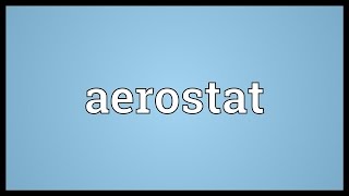 Aerostat Meaning [upl. by Wyndham]