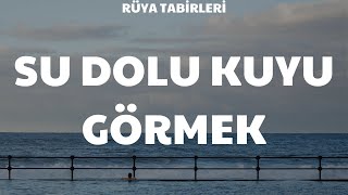 Rüya Tabirleri  Rüyada Ağzına Kadar Dolu Su Kuyusu Görmek [upl. by Sanjiv]