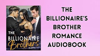 The Billionaires Brother A Captivating Romance Audiobook [upl. by Adnilra]