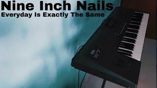 Nine Inch Nails Everyday Is Exactly The Same  Piano Cover [upl. by Sugihara]