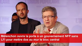 Mélenchon ouvre la porte à un gouvernement NFP sans LFI pour mettre dos au mur le bloc central [upl. by Niwdla]