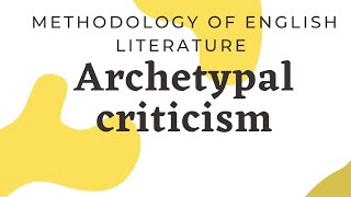 METHODOLOGY OF ENGLISH LITERATURE  ARCHETYPAL LITERARY CRITICISM [upl. by Nhguavad]