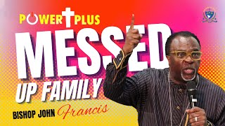 PowerPlus 2022  Bishop John Francis  You Got A Messed Up Family [upl. by Kerwon]