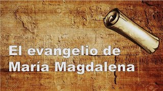 EL EVANGELIO DE MARÍA MAGDALENA Evangelio Apócrifo [upl. by Laaspere]