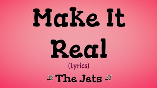 Make it Real Lyrics  The Jets [upl. by Zeiler]