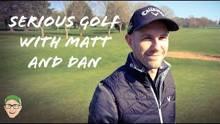 SERIOUS GOLF WITH DAN AND MATT [upl. by Tteve]