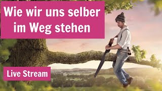 Wie wir uns selber im Weg stehen Live Stream [upl. by Yraeg]