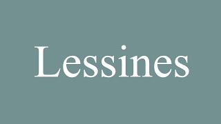 How to Pronounce Lessines Correctly in French [upl. by Nnairrehs]