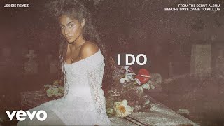 Jessie Reyez  I DO Audio [upl. by Hessney242]