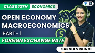 Open Economy Macroeconomics  Foreign Exchange Rate  Class 12th Macroeconomics  Sakshi Vishnoi [upl. by Ellingston]