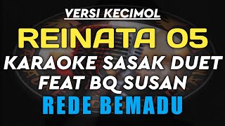 KARAOKE SASAK REDE BEMADU DUET FEAT BQ SUSAN VERSI KECIMOL REINATA 05 [upl. by Miuqaoj]