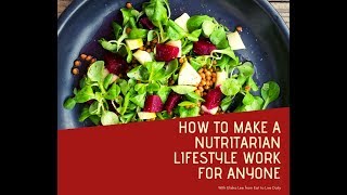 How to Make a Nutritarian Lifestyle Work for ANYONE [upl. by Blythe]