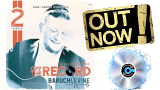 Baruch Levine Off The Record 2 OUT NOW [upl. by Pablo]