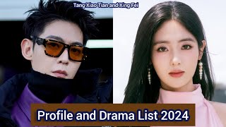 Tang Xiao Tian and Xing Fei  Profile and Drama List 2024 [upl. by Culbertson965]