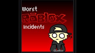 The Worst ROBLOX Incidents Ever [upl. by Ajnek]