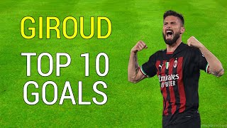 Olivier Giroud  Top 10 Goals Overall [upl. by Pappano]