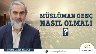 32Müslüman Genç Nasıl Olmalı  Nureddin Yıldız [upl. by Gad]