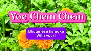 Yoe Chem Chem  Bhutanese Karaoke  With Vocal [upl. by Olga211]