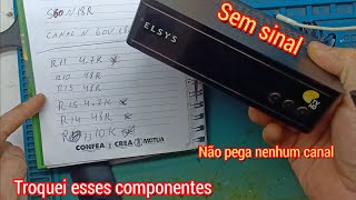 Receptor elsys oi TV sem sinal não pega canal barrinha vazia sem 0 de sinal Oxidação no Ci [upl. by Anade373]