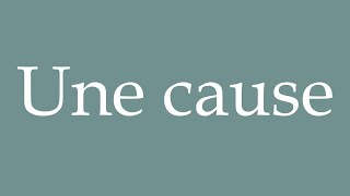 How to Pronounce Une cause A cause Correctly in French [upl. by Elleraj]