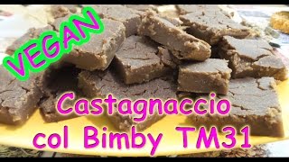 Castagnaccio torta di castagne VEGAN senza latte Patùna con bimby tm31 ricette facili [upl. by Ridgley]