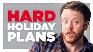 Your Overly Complicated Holiday Plans [upl. by Beth315]