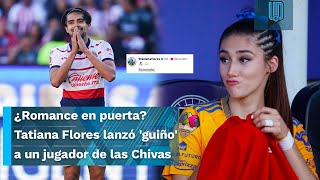 ¿Romance en puerta Tatiana Flores lanzó guiño a un jugador de las Chivas en Instagram [upl. by Ydnas]