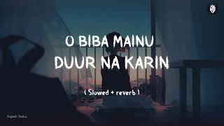 O Biba Mainu Dur Na Karen Slowed Reverb Lofy Song Love Slowed Reverb Yogesh statu 004 [upl. by Remark539]