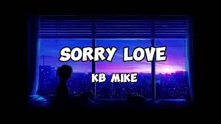 KB Mike  Sorry Love Lyrics [upl. by Bradman79]