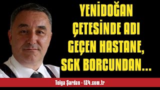 TOLGA ÅARDAN YENÄ°DOÄAN Ã‡ETESÄ°NDE ADI GEÃ‡EN HASTANE SGK BORCUNDAN KURTULMA  SESLÄ° KÃ–ÅE YAZISI [upl. by Tibbitts]