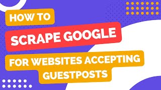 Scraping Google for the best websites accepting guest posts [upl. by Fasto]