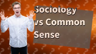 How Does Sociology Differ from Common Sense Knowledge [upl. by Ondrej515]