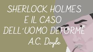 Sherlock Holmes e il caso delluomo deforme Di A C Doyle  Audiolibro in italiano [upl. by Braden]